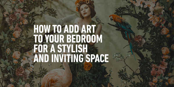 How to Add Art to Your Bedroom for a Stylish and Inviting Space